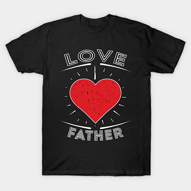 Love Father Heart Funny T-Shirt by YA_MA_TA